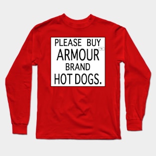 Please Buy Armour™ Brand Hot Dogs. Long Sleeve T-Shirt